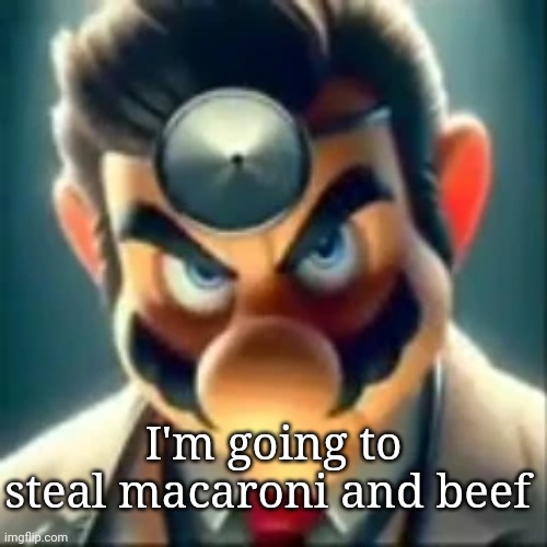 My plan | I'm going to steal macaroni and beef | image tagged in dr mario ai | made w/ Imgflip meme maker