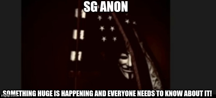 SG Anon: Something HUGE is Happening and Everyone Needs to Know About it! (Video) 