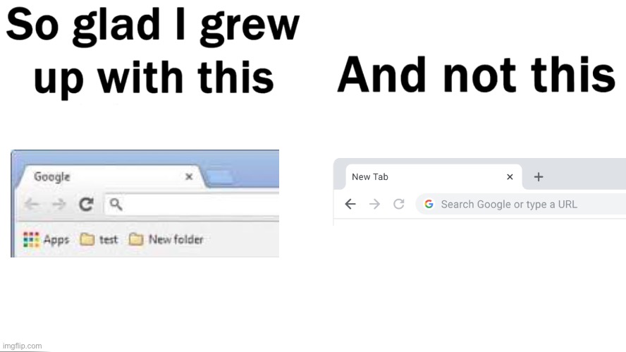 It’s been ages since Google removed the trapezoidal tabs from Chrome. They will be remembered by at least one person (me) | image tagged in so glad i grew up with this,google,chrome,google chrome,rip,nostalgia | made w/ Imgflip meme maker