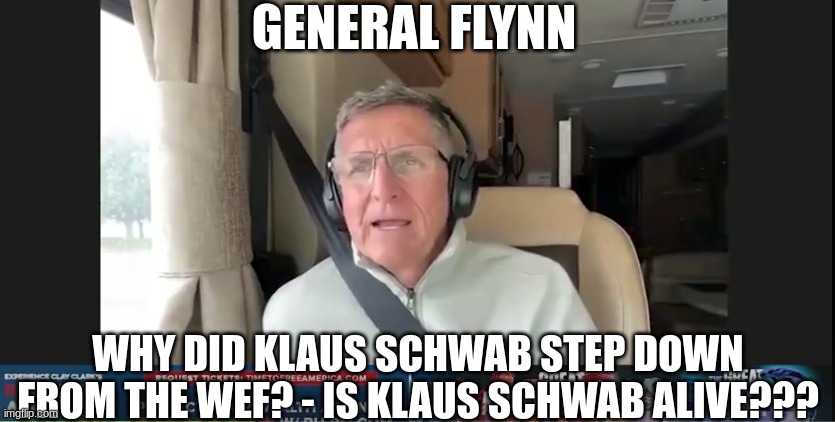 General Flynn: Why Did Klaus Schwab Step Down From the WEF? - Is Klaus Schwab Alive??? (Video) 