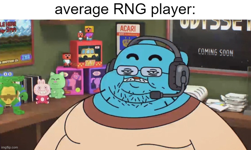 idk | average RNG player: | image tagged in discord moderator | made w/ Imgflip meme maker