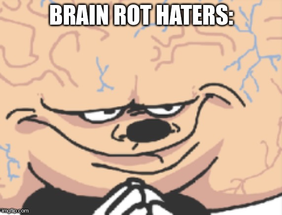 E | BRAIN ROT HATERS: | image tagged in just big brain mokey | made w/ Imgflip meme maker