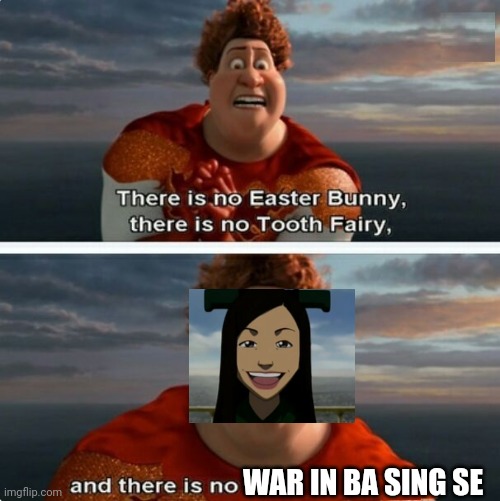 There is also no megamind 2 in ba sing se | WAR IN BA SING SE | image tagged in tighten megamind there is no easter bunny,there is no war in ba sing se,memes | made w/ Imgflip meme maker