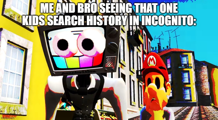 dayum | ME AND BRO SEEING THAT ONE KIDS SEARCH HISTORY IN INCOGNITO: | image tagged in mr puzzles and mario staring,memes,unfunny | made w/ Imgflip meme maker