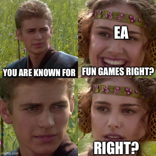 Anakin Padme 4 Panel | EA; YOU ARE KNOWN FOR; FUN GAMES RIGHT? RIGHT? | image tagged in anakin padme 4 panel | made w/ Imgflip meme maker