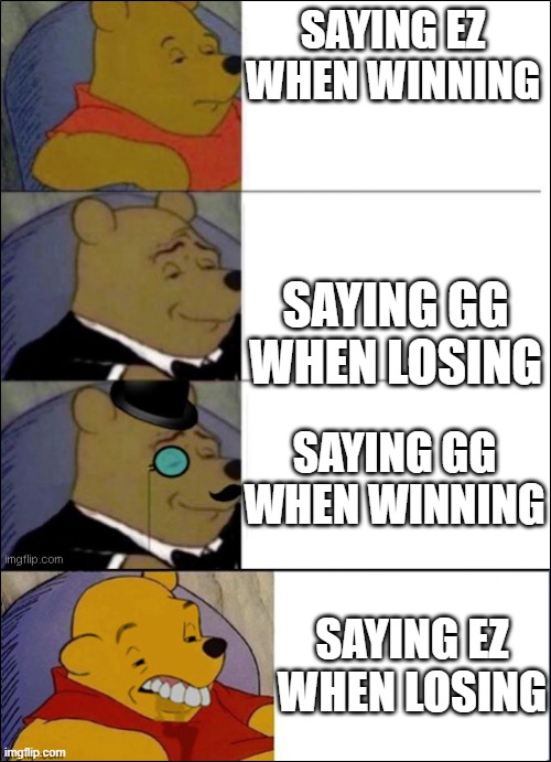 Blox fruits be like: | SAYING EZ WHEN WINNING; SAYING GG WHEN LOSING; SAYING GG WHEN WINNING; SAYING EZ WHEN LOSING | image tagged in good better best wut | made w/ Imgflip meme maker