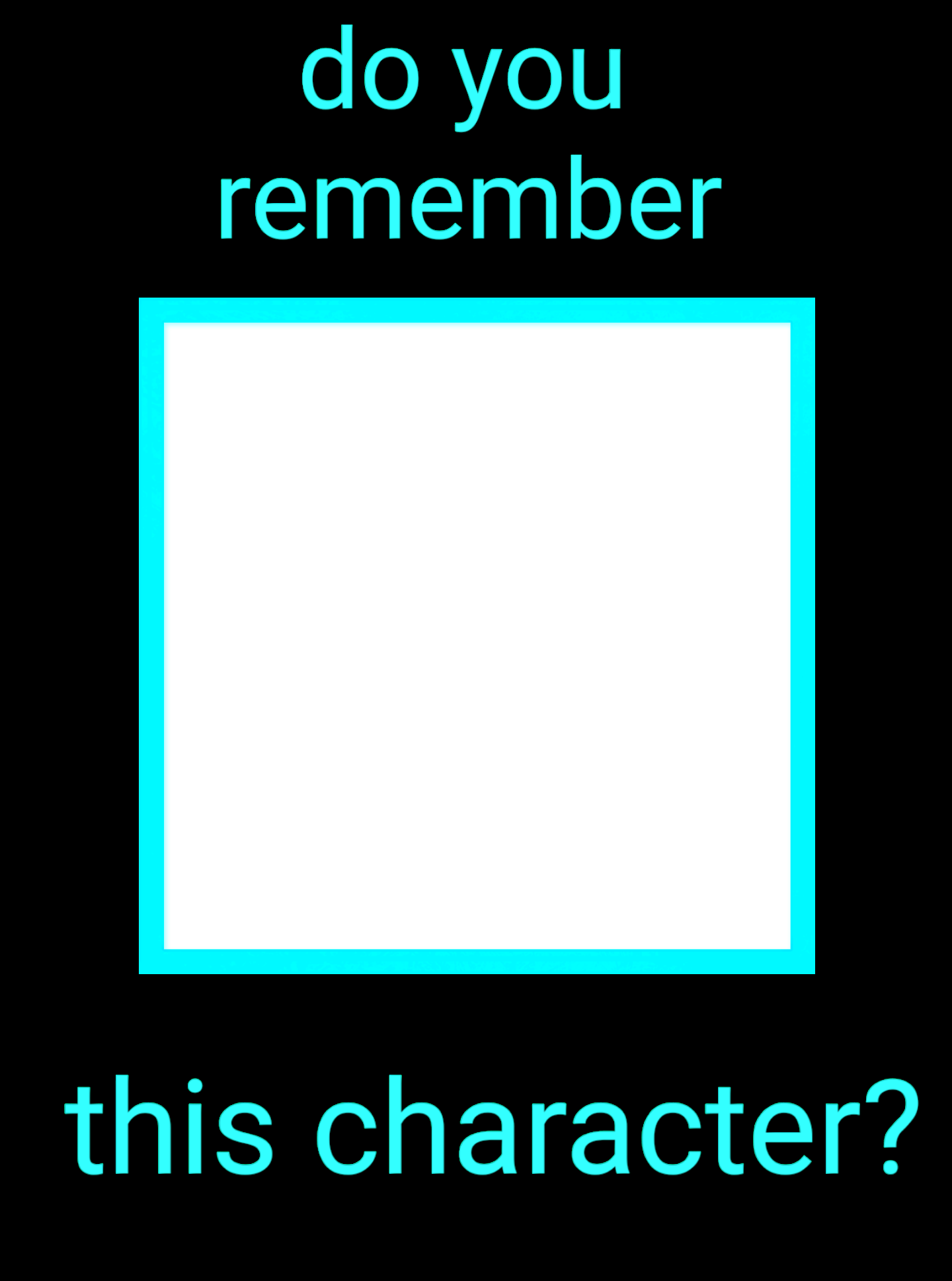 do you remember this character ? Blank Meme Template