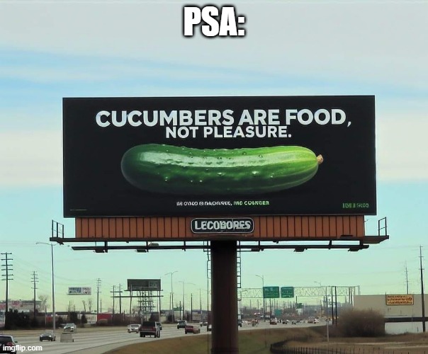 Cucumbers | PSA: | image tagged in sex jokes | made w/ Imgflip meme maker