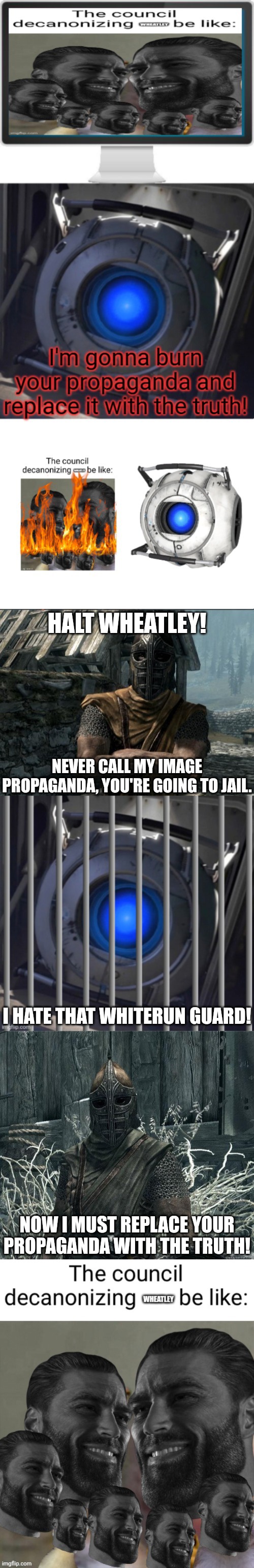 Cry about it Wheatless | HALT WHEATLEY! NEVER CALL MY IMAGE PROPAGANDA, YOU'RE GOING TO JAIL. I HATE THAT WHITERUN GUARD! NOW I MUST REPLACE YOUR PROPAGANDA WITH THE TRUTH! | image tagged in skyrim guards be like,wheatley in jail,skyrimguard | made w/ Imgflip meme maker