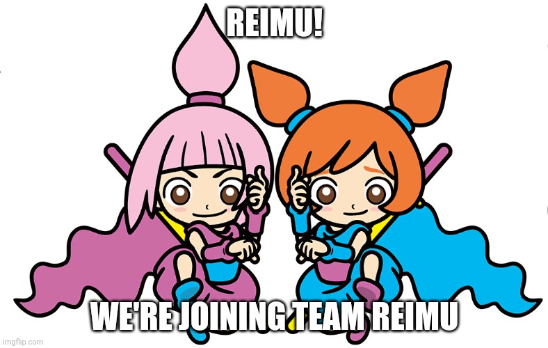 Kat and ana joins Team Reimu | REIMU! WE'RE JOINING TEAM REIMU | image tagged in kat and ana | made w/ Imgflip meme maker