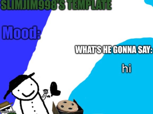 Slimjim998's new template | hi | image tagged in slimjim998's new template | made w/ Imgflip meme maker