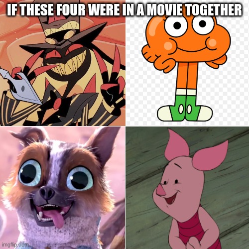 Wholesome sidekicks :) | IF THESE FOUR WERE IN A MOVIE TOGETHER | image tagged in hazbin hotel,the amazing world of gumball,puss in boots,winnie the pooh,wholesome | made w/ Imgflip meme maker