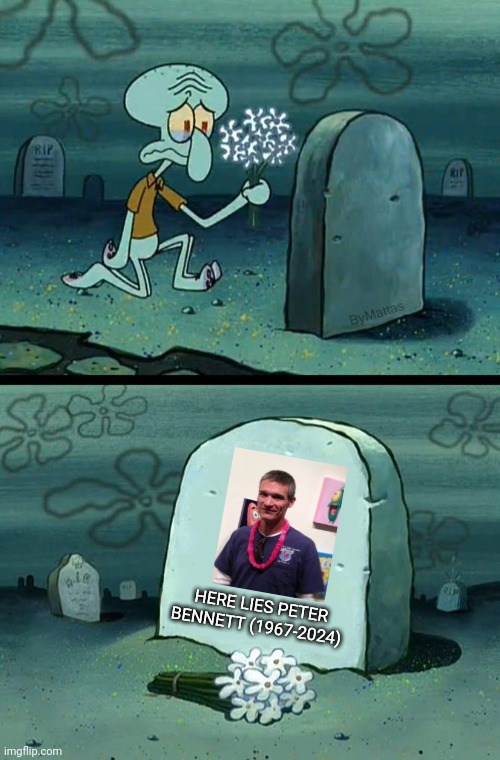 Rest In Peace Peter Bennett? | HERE LIES PETER BENNETT (1967-2024) | image tagged in here lies squidward's hope's dreams,spongebob,memes | made w/ Imgflip meme maker