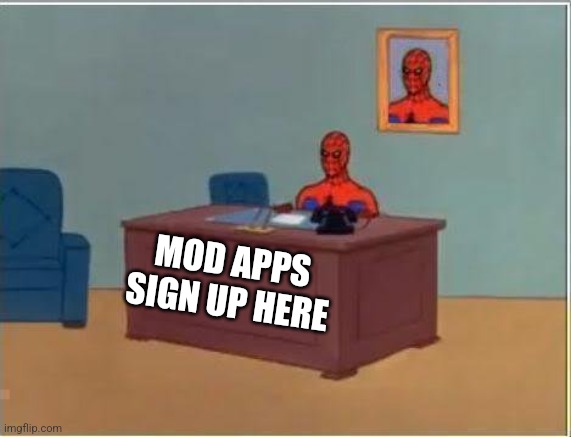 Me and other owners will discuss it. | MOD APPS
SIGN UP HERE | image tagged in memes | made w/ Imgflip meme maker