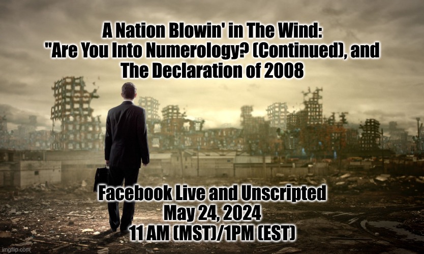 So, how well did all that Censorship work out for you? | A Nation Blowin' in The Wind:
"Are You Into Numerology? (Continued), and

The Declaration of 2008; Facebook Live and Unscripted
May 24, 2024
11 AM (MST)/1PM (EST) | image tagged in armageddon | made w/ Imgflip meme maker