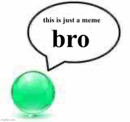 bro | image tagged in memes,funny | made w/ Imgflip meme maker