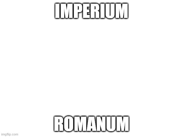A good idea | IMPERIUM; ROMANUM | made w/ Imgflip meme maker