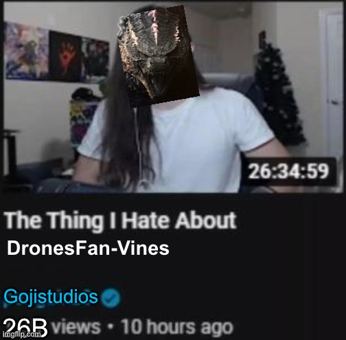 I hate this mf | DronesFan-Vines; Gojistudios; 26B | image tagged in the thing i hate about ___ | made w/ Imgflip meme maker