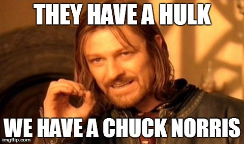 One Does Not Simply | THEY HAVE A HULK WE HAVE A CHUCK NORRIS | image tagged in memes,one does not simply | made w/ Imgflip meme maker