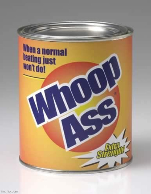 Can of whoopass | image tagged in can of whoopass | made w/ Imgflip meme maker