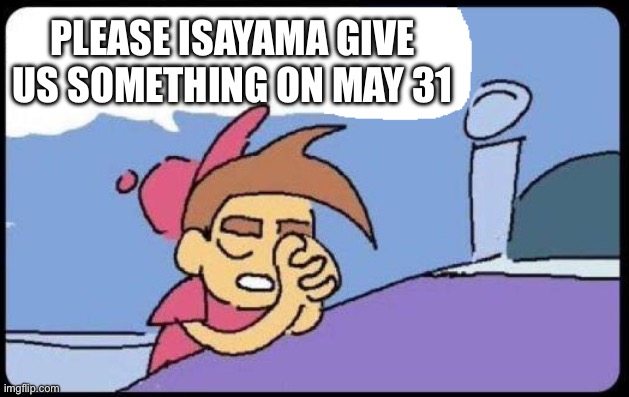 Timmy Praying Blank | PLEASE ISAYAMA GIVE US SOMETHING ON MAY 31 | image tagged in timmy praying blank | made w/ Imgflip meme maker