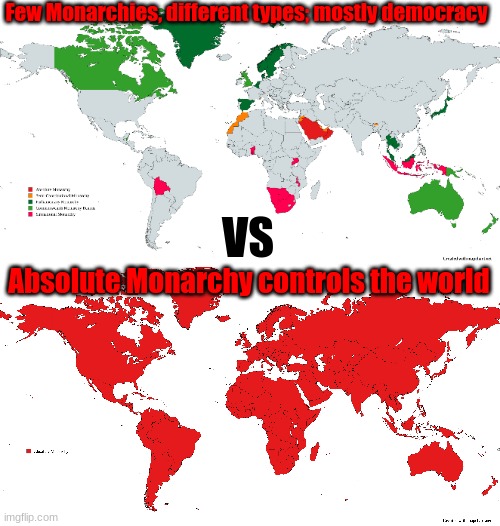 Absolute Monarchy, let it take the world! | Few Monarchies, different types; mostly democracy; VS; Absolute Monarchy controls the world | image tagged in world monarchy,monarchy,absolute monarchy | made w/ Imgflip meme maker