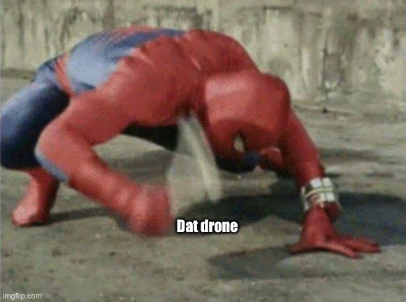Spiderman wrench | Dat drone | image tagged in spiderman wrench | made w/ Imgflip meme maker