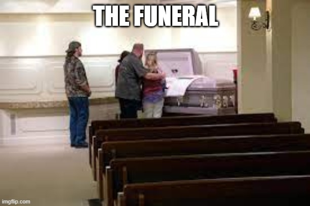 THE FUNERAL | made w/ Imgflip meme maker