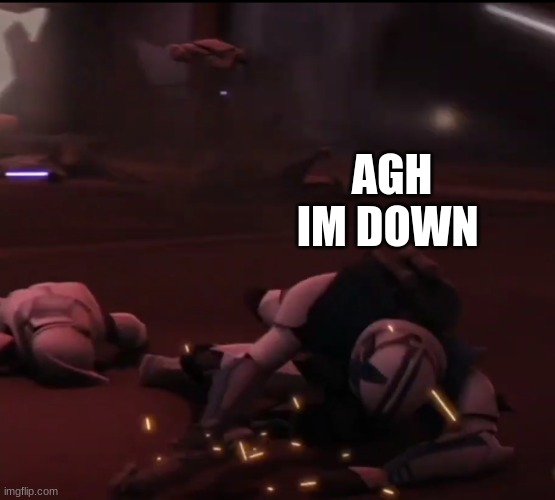 clone troopers | AGH IM DOWN | image tagged in clone troopers | made w/ Imgflip meme maker
