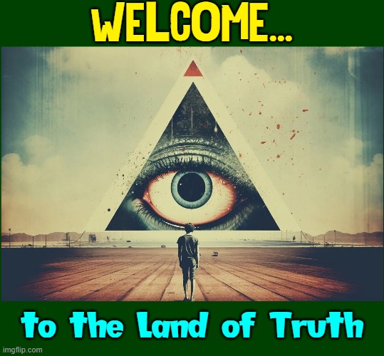 WELCOME... to the Land of Truth | made w/ Imgflip meme maker