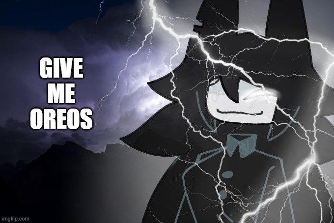 Miss circle with lightning strikes | GIVE ME OREOS | image tagged in miss circle with lightning strikes | made w/ Imgflip meme maker