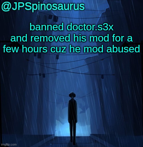 read the rules @doctor.s3x | banned doctor.s3x and removed his mod for a few hours cuz he mod abused | image tagged in jpspino's ln2 temp | made w/ Imgflip meme maker