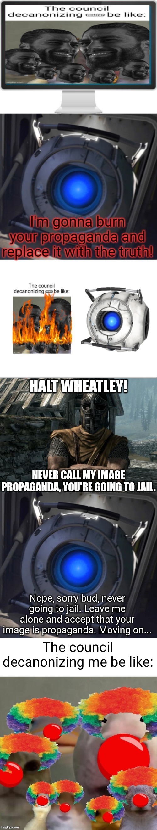 R_H is a big prick if I have to say anything. | Nope, sorry bud, never going to jail. Leave me alone and accept that your image is propaganda. Moving on... | image tagged in wheatley | made w/ Imgflip meme maker