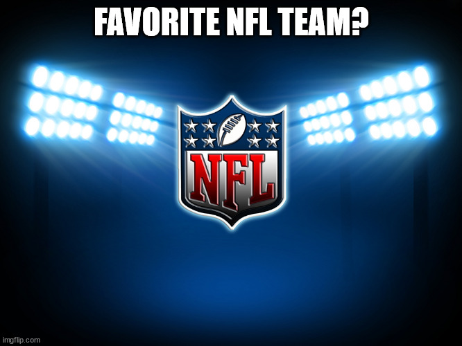 :) | FAVORITE NFL TEAM? | image tagged in nfl | made w/ Imgflip meme maker