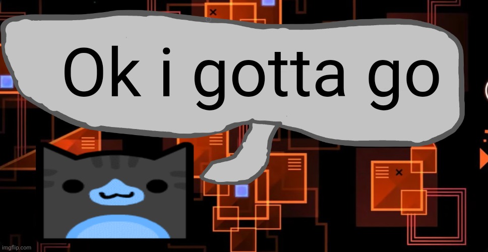 Baii | Ok i gotta go | image tagged in goofy ahh congregation temp | made w/ Imgflip meme maker
