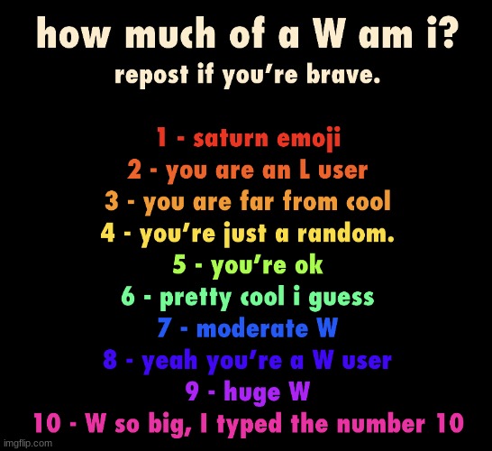 W | image tagged in how much of a w am i | made w/ Imgflip meme maker