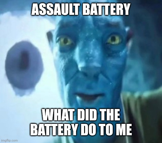 I need that battery | ASSAULT BATTERY; WHAT DID THE BATTERY DO TO ME | image tagged in avatar guy,memes,funny,a random meme | made w/ Imgflip meme maker