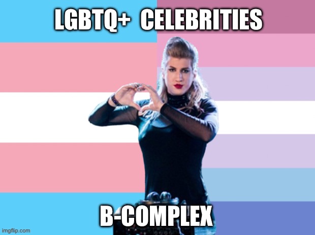 LGBTQ+ Celebrities: B-Complex | LGBTQ+  CELEBRITIES; B-COMPLEX | image tagged in lgbtq,transgender,bigender,b-complex,dj,slovakia | made w/ Imgflip meme maker