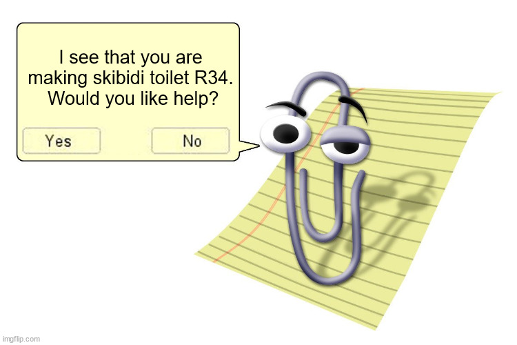 Clippy | I see that you are making skibidi toilet R34.
 Would you like help? | image tagged in clippy | made w/ Imgflip meme maker