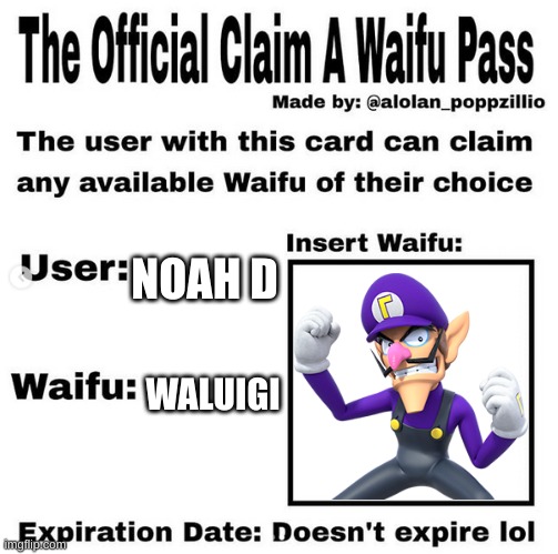 Wah | NOAH D; WALUIGI | image tagged in official claim a waifu pass | made w/ Imgflip meme maker