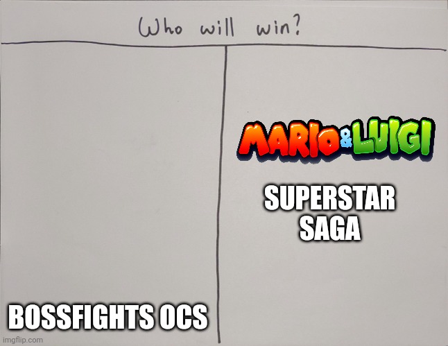 Who will win? | SUPERSTAR SAGA; BOSSFIGHTS OCS | image tagged in who will win | made w/ Imgflip meme maker