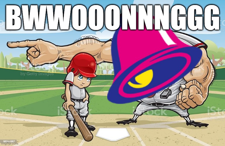 ㅤ | BWWOOONNNGGG | image tagged in baseball coach yelling at kid,taco bell | made w/ Imgflip meme maker