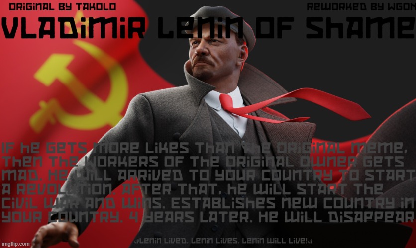 Reworked on Takolol's shame | image tagged in vladimir lenin of shame | made w/ Imgflip meme maker