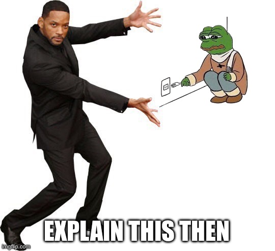 Tada Will smith | EXPLAIN THIS THEN | image tagged in tada will smith | made w/ Imgflip meme maker