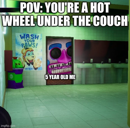 What's under here? | POV: YOU'RE A HOT WHEEL UNDER THE COUCH; 5 YEAR OLD ME | image tagged in music man | made w/ Imgflip meme maker