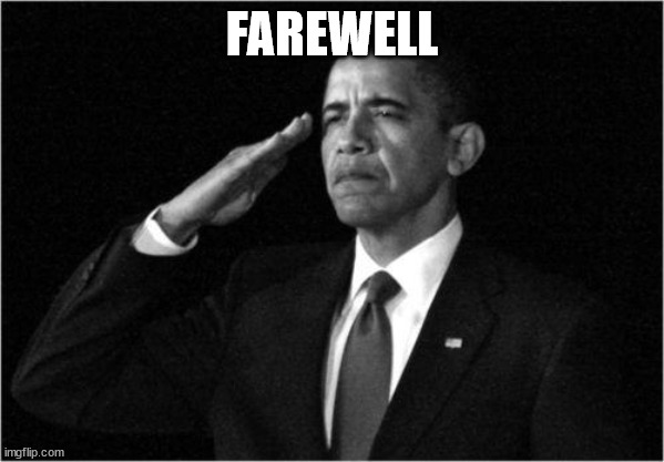 obama-salute | FAREWELL | image tagged in obama-salute | made w/ Imgflip meme maker