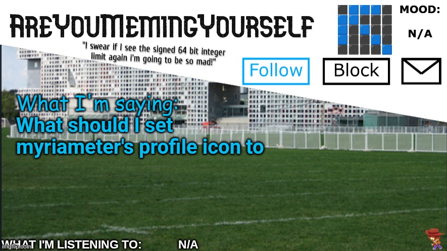 AreYouMemingYourself Annoucement | What should I set myriameter's profile icon to | image tagged in areyoumemingyourself annoucement | made w/ Imgflip meme maker