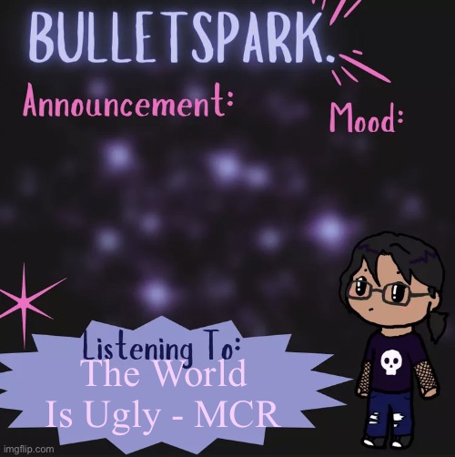 BulletSpark. Announcement Template by MC | The World Is Ugly - MCR | image tagged in bulletspark announcement template by mc | made w/ Imgflip meme maker