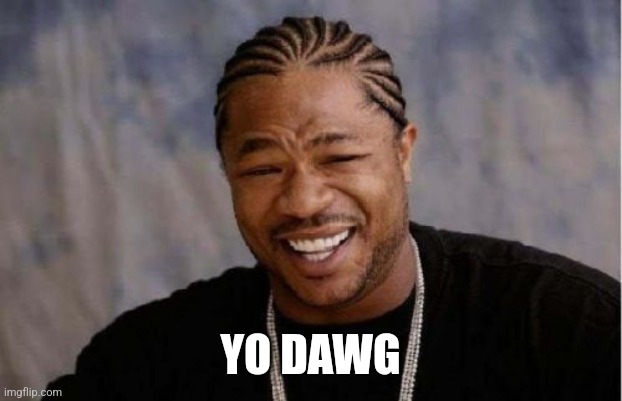 Yo Dawg Heard You Meme | YO DAWG | image tagged in memes,yo dawg heard you | made w/ Imgflip meme maker