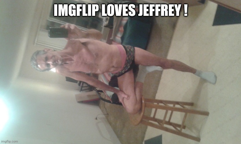 jeffrey.... | IMGFLIP LOVES JEFFREY ! | image tagged in jeffrey | made w/ Imgflip meme maker